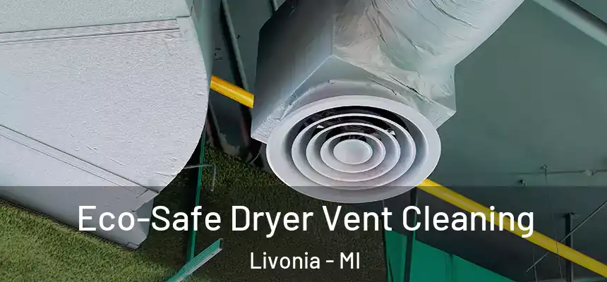  Eco-Safe Dryer Vent Cleaning Livonia - MI