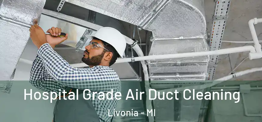 Hospital Grade Air Duct Cleaning Livonia - MI