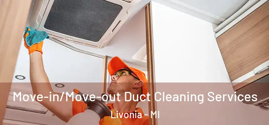  Move-in/Move-out Duct Cleaning Services Livonia - MI