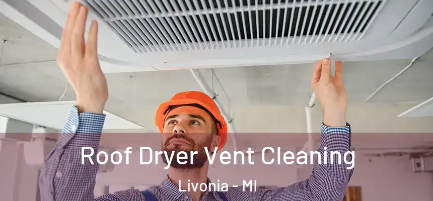 Roof Dryer Vent Cleaning Livonia - MI