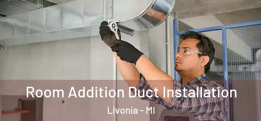  Room Addition Duct Installation Livonia - MI