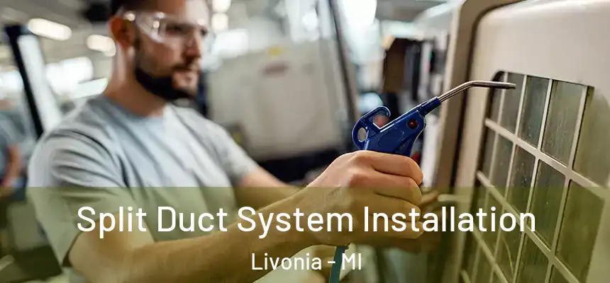  Split Duct System Installation Livonia - MI