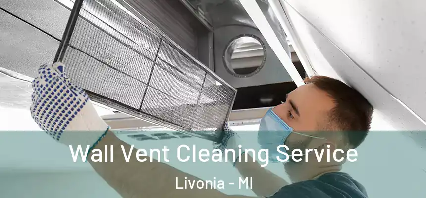 Wall Vent Cleaning Service Livonia - MI